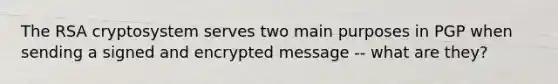 The RSA cryptosystem serves two main purposes in PGP when sending a signed and encrypted message -- what are they?