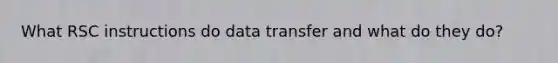 What RSC instructions do data transfer and what do they do?