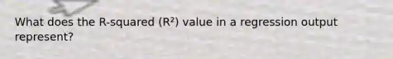 What does the R-squared (R²) value in a regression output represent?