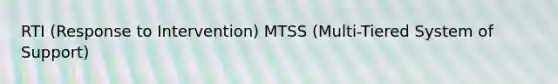 RTI (Response to Intervention) MTSS (Multi-Tiered System of Support)