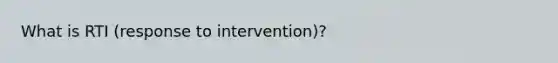 What is RTI (response to intervention)?