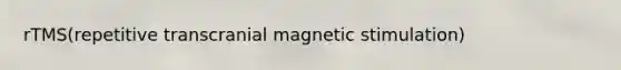 rTMS(repetitive transcranial magnetic stimulation)