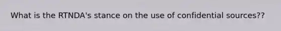 What is the RTNDA's stance on the use of confidential sources??