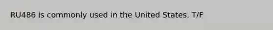 RU486 is commonly used in the United States. T/F