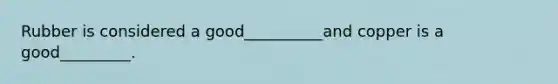 Rubber is considered a good__________and copper is a good_________.