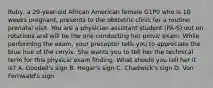 Ruby, a 29-year-old African American female G1P0 who is 10 weeks pregnant, presents to the obstetric clinic for a routine prenatal visit. You are a physician assistant student (PA-S) out on rotations and will be the one conducting her pelvic exam. While performing the exam, your preceptor tells you to appreciate the blue hue of the cervix. She wants you to tell her the technical term for this physical exam finding. What should you tell her it is? A. Goodell's sign B. Hegar's sign C. Chadwick's sign D. Von Fernwald's sign