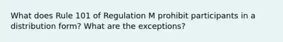 What does Rule 101 of Regulation M prohibit participants in a distribution form? What are the exceptions?