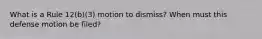 What is a Rule 12(b)(3) motion to dismiss? When must this defense motion be filed?