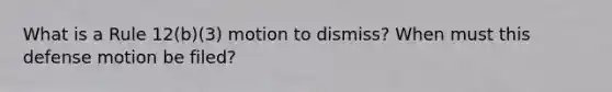 What is a Rule 12(b)(3) motion to dismiss? When must this defense motion be filed?