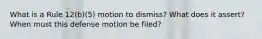 What is a Rule 12(b)(5) motion to dismiss? What does it assert? When must this defense motion be filed?