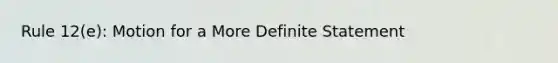 Rule 12(e): Motion for a More Definite Statement