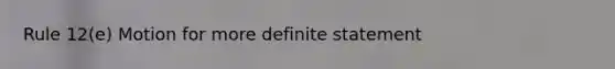 Rule 12(e) Motion for more definite statement