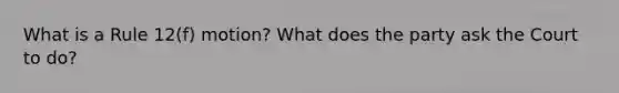 What is a Rule 12(f) motion? What does the party ask the Court to do?