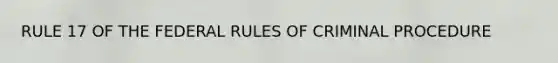 RULE 17 OF THE FEDERAL RULES OF CRIMINAL PROCEDURE