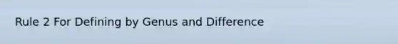 Rule 2 For Defining by Genus and Difference