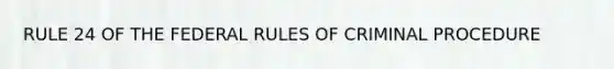 RULE 24 OF THE FEDERAL RULES OF CRIMINAL PROCEDURE