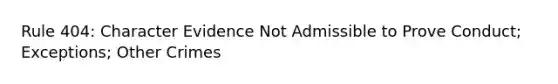 Rule 404: Character Evidence Not Admissible to Prove Conduct; Exceptions; Other Crimes