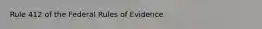 Rule 412 of the Federal Rules of Evidence