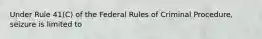 Under Rule 41(C) of the Federal Rules of Criminal Procedure, seizure is limited to