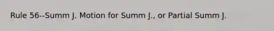 Rule 56--Summ J. Motion for Summ J., or Partial Summ J.