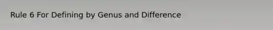 Rule 6 For Defining by Genus and Difference