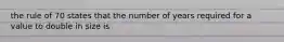 the rule of 70 states that the number of years required for a value to double in size is