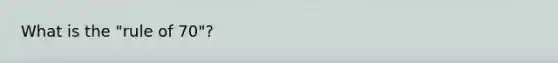What is the "rule of 70"?