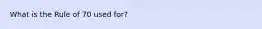 What is the Rule of 70 used for?