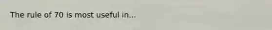 The rule of 70 is most useful in...