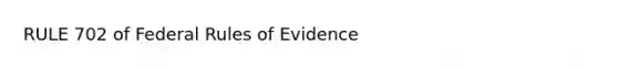 RULE 702 of Federal Rules of Evidence