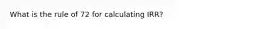 What is the rule of 72 for calculating IRR?