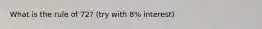 What is the rule of 72? (try with 8% interest)