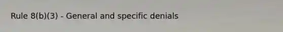 Rule 8(b)(3) - General and specific denials