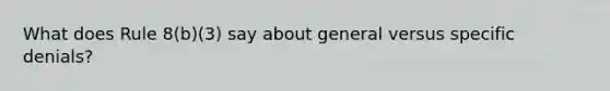 What does Rule 8(b)(3) say about general versus specific denials?