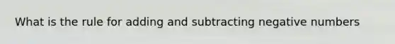 What is the rule for adding and subtracting negative numbers