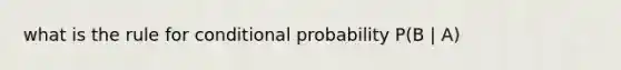 what is the rule for conditional probability P(B | A)