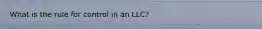 What is the rule for control in an LLC?