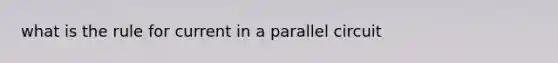 what is the rule for current in a parallel circuit