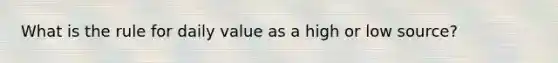 What is the rule for daily value as a high or low source?