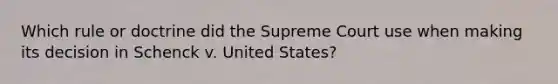 Which rule or doctrine did the Supreme Court use when making its decision in Schenck v. United States?