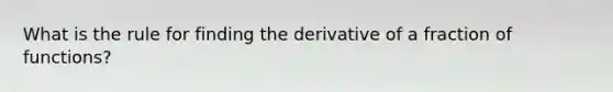 What is the rule for finding the derivative of a fraction of functions?