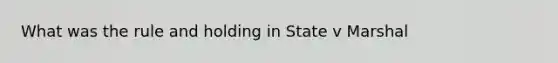 What was the rule and holding in State v Marshal