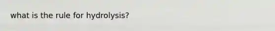 what is the rule for hydrolysis?