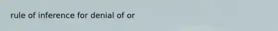 rule of inference for denial of or