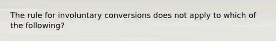 The rule for involuntary conversions does not apply to which of the following?