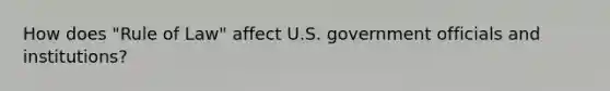 How does "Rule of Law" affect U.S. government officials and institutions?