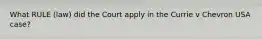 What RULE (law) did the Court apply in the Currie v Chevron USA case?