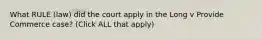 What RULE (law) did the court apply in the Long v Provide Commerce case? (Click ALL that apply)