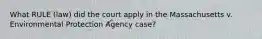 What RULE (law) did the court apply in the Massachusetts v. Environmental Protection Agency case?