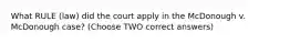 What RULE (law) did the court apply in the McDonough v. McDonough case? (Choose TWO correct answers)